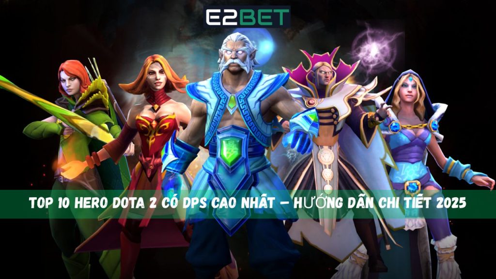 Hero Dota 2 có DPS cao nhất