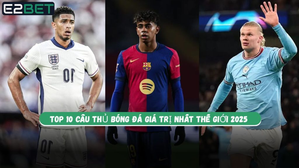 Cầu Thủ Bóng Đá Giá Trị Nhất 2025